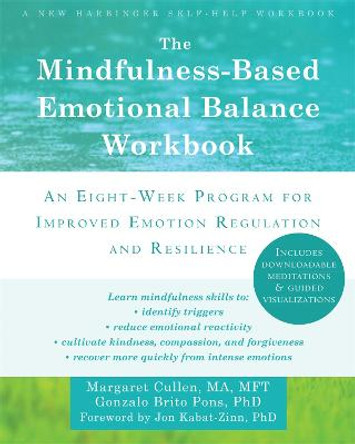 The Mindfulness-Based Emotional Balance Workbook: An Eight-Week Program for Improved Emotion Regulation and Resilience by Margaret Cullen