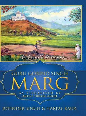 Guru Gobind Singh Marg: As Visualised by Artist Trilok Singh by Jotinder Singh 9789389530780