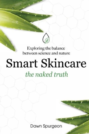 Smart Skincare - the naked truth by Dawn Spurgeon 9781838102326