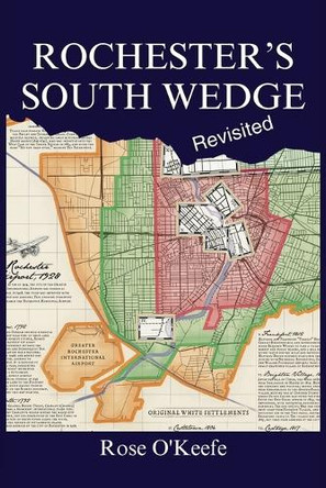 Rochester's South Wedge, Revisited by Rose O'Keefe 9781737780373