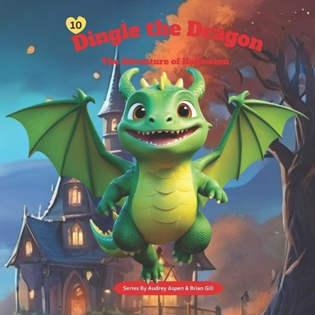 Dingle the Dragon: The Adventure of Halloween by Brian Gill 9798894965529