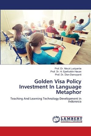 Golden Visa Policy Investment In Language Metaphor by Dr Prof Ninuk Lustyantie 9786207997619