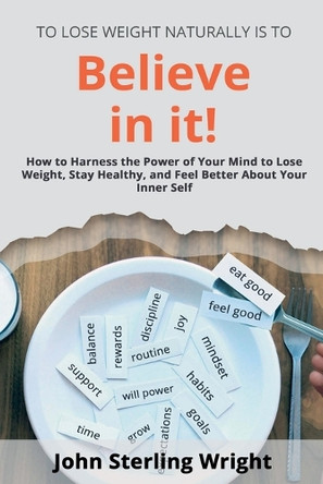 To Lose Weight Is To Believe In It! by John Wright 9798227560667