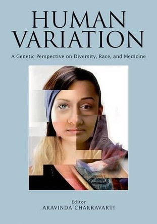 Human Variation: A Genetic Perspective on Diversity, Race, and Medicine by Aravinda Chakravarti 9781936113255