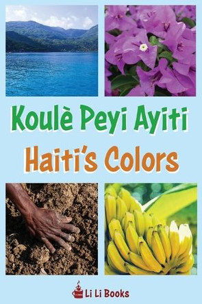 Haiti's Colors: Koulè Peyi Ayiti by Li Li Books 9781611537505
