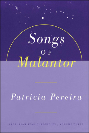 Songs Of Malantor: The Arcturian Star Chronicles Volume Three by Patricia Pereira 9781885223708