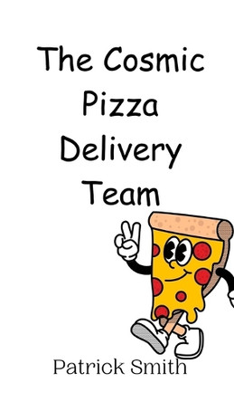 The Cosmic Pizza Delivery Team by Patrick Smith 9789908012261