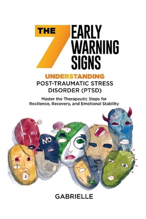The Seven Early Warning signs: Master the Therapeutic Steps for Resilience, Recovery, and Emotional Stability by Gabrielle 9798330664153