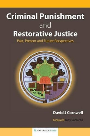 Criminal Punishment and Restorative Justice: Past, Present and Future Perspectives by David J. Cornwell 9781904380207
