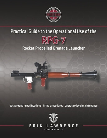 Practical Guide to the Operational Use of the RPG-7 by Erik Lawrence 9781941998045