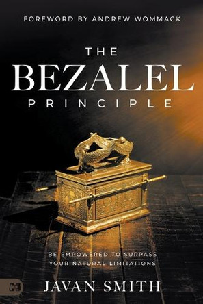 The Bezalel Principle: Be Empowered to Surpass Your Natural Limitations by Javan Smith 9781667505527