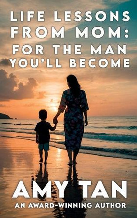 Life Lessons From Mom: For The Man You'll Become by Amy Tan 9798892832113