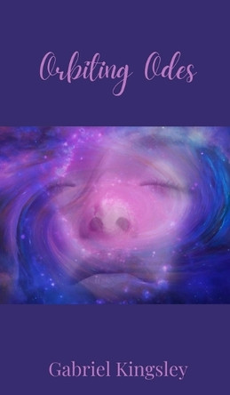 Orbiting Odes by Gabriel Kingsley 9781805677673