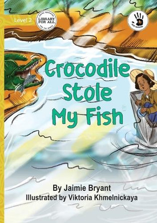 Crocodile Stole My Fish - Our Yarning by Jaimie Bryant 9781923207721