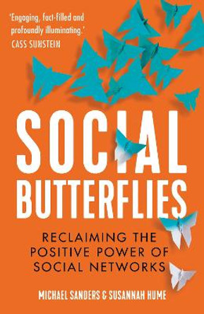 Social Butterflies: Reclaiming the Positive Power of Social Networks by Michael Sanders