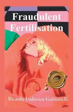 Fraudulent Fertilisation by Ricardo Ludovico Gulminelli 9781425109219