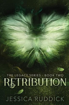 Retribution: The Legacy Series: Book Two by Jessica Ruddick 9781946164032