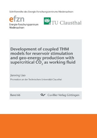 Development of coupled THM models for reservoir stimulation and geo-energy production with supercritical CO2 as working fluid by Jianxing Liao 9783736972421