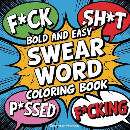 Bold and Easy Swear Word Coloring Book for Adults and Teens: Hilarious Designs for Stress Relief Coloring by Revive Coloring Books 9781998667840