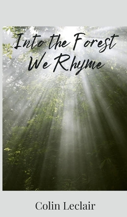 Into the Forest We Rhyme by Colin LeClair 9781805673019