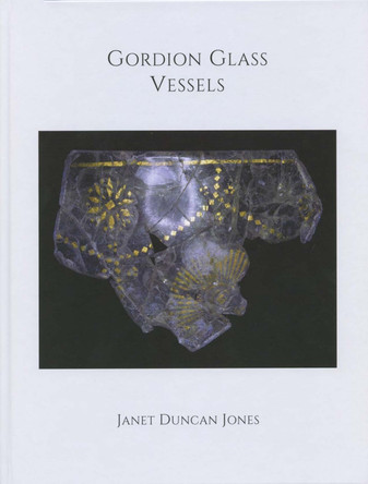 Gordion Glass Vessels by Janet Duncan Jones 9781949057294