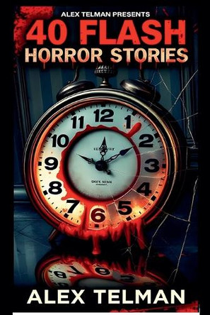 40 Flash Horror Stories by Alex Telman 9798230779872