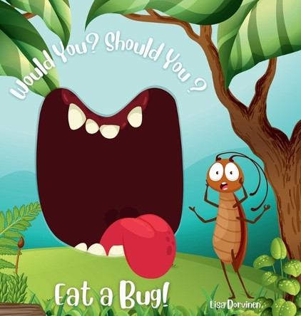 Would You? Should You? Eat a Bug! by Lisa Dorvinen 9798348471248