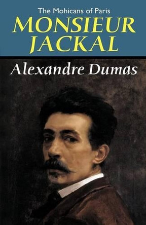 The Mohicans of Paris: Monsieur Jackal by Alexandre Dumas 9781434440136