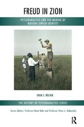 Freud in Zion: Psychoanalysis and the Making of Modern Jewish Identity by Eran J. Rolnik