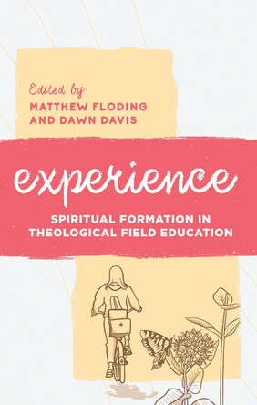 Experience: Spiritual Formation in Theological Field Education by Matthew Floding 9781538192030