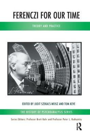 Ferenczi for Our Time: Theory and Practice by Tom Keve