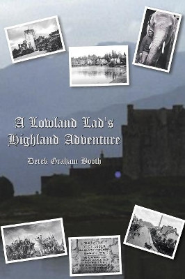 A Lowland Lad's Highland Adventure by Derek Graham Booth 9781644164730