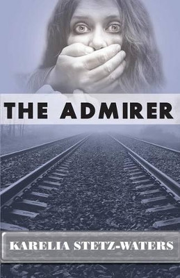 The Admirer by Karelia Stetz-Waters 9781939062420