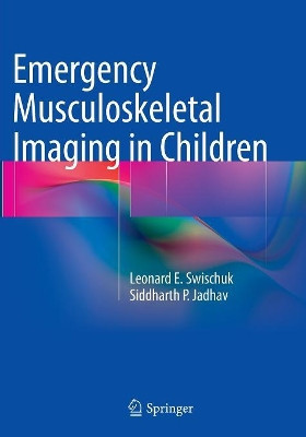 Emergency Musculoskeletal Imaging in Children by Siddharth P. Jadhav 9781493941476