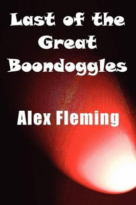 Last of the Great Boondoggles by Alex Fleming 9781849238427