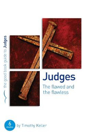 Judges: The flawed and the flawless: 6 studies for individuals or groups by Timothy Keller