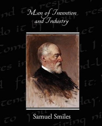 Men of Invention and Industry by Samuel Jr Smiles 9781438523538