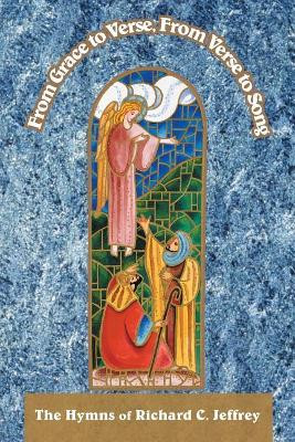 From Grace to Verse, from Verse to Song by Richard C Jeffrey 9781466955011