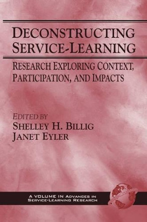 Deconstructing Service-Learning: Research Exploring Context, Participation and Impacts by Shelley H. Billig 9781593110703