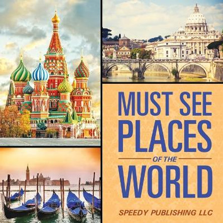 Must See Places Of The World by Speedy Publishing LLC 9781635013351