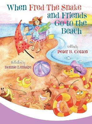 When Fred the Snake and Friends Go to the Beach by Peter B Cotton 9781950282050