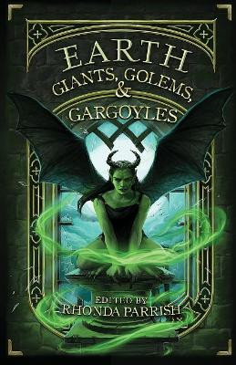 Earth: Giants, Golems, & Gargoyles by Rhonda Parrish 9781989407059