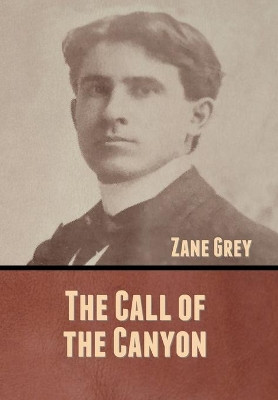 The Call of the Canyon by Zane Grey 9781636370590