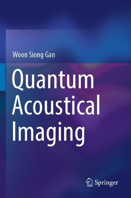 Quantum Acoustical Imaging by Woon Siong Gan 9789811909856