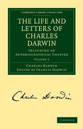 The Life and Letters of Charles Darwin: Including an Autobiographical Chapter by Charles Darwin 9781108003452