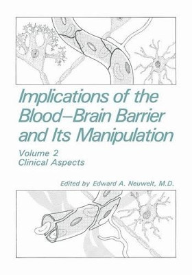 Implications of the Blood-Brain Barrier and Its Manipulation: Volume 2 Clinical Aspects by Edward A. Neuwelt 9781461572572
