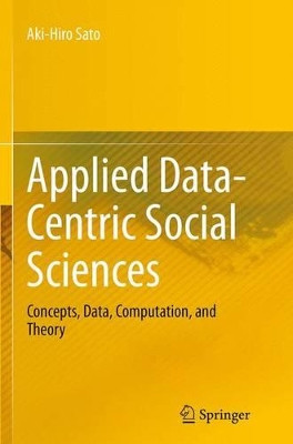 Applied Data-Centric Social Sciences: Concepts, Data, Computation, and Theory by Aki-Hiro Sato 9784431562290