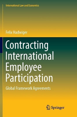Contracting International Employee Participation: Global Framework Agreements by Felix Hadwiger 9783319890364