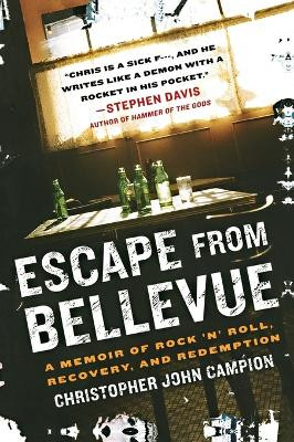Escape from Bellevue: A Memoir of Rock 'n' Roll, Recovery, and Redemption by Christopher John Campion 9781592405305