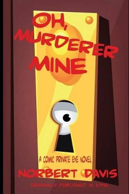 Oh, Murderer Mine by Norbert Davis 9781627550710